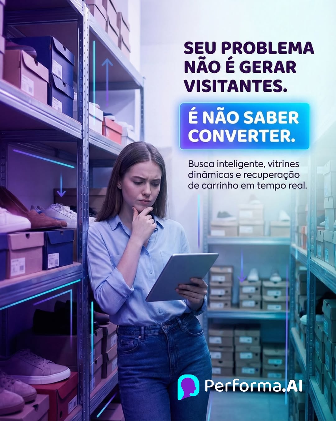 Photo by Performa.AI - Soluções para Ecommerce on January 26, 2026. May be a meme of rack and text that says 'SEU PROBLEMA NÃO É GERAR VISITANTES. É NÃO SABER CONVERTER. Busca inteligente, vitrines dinâmicas recuperação de carrinho em tempo real. Performa.Al Perf'.
