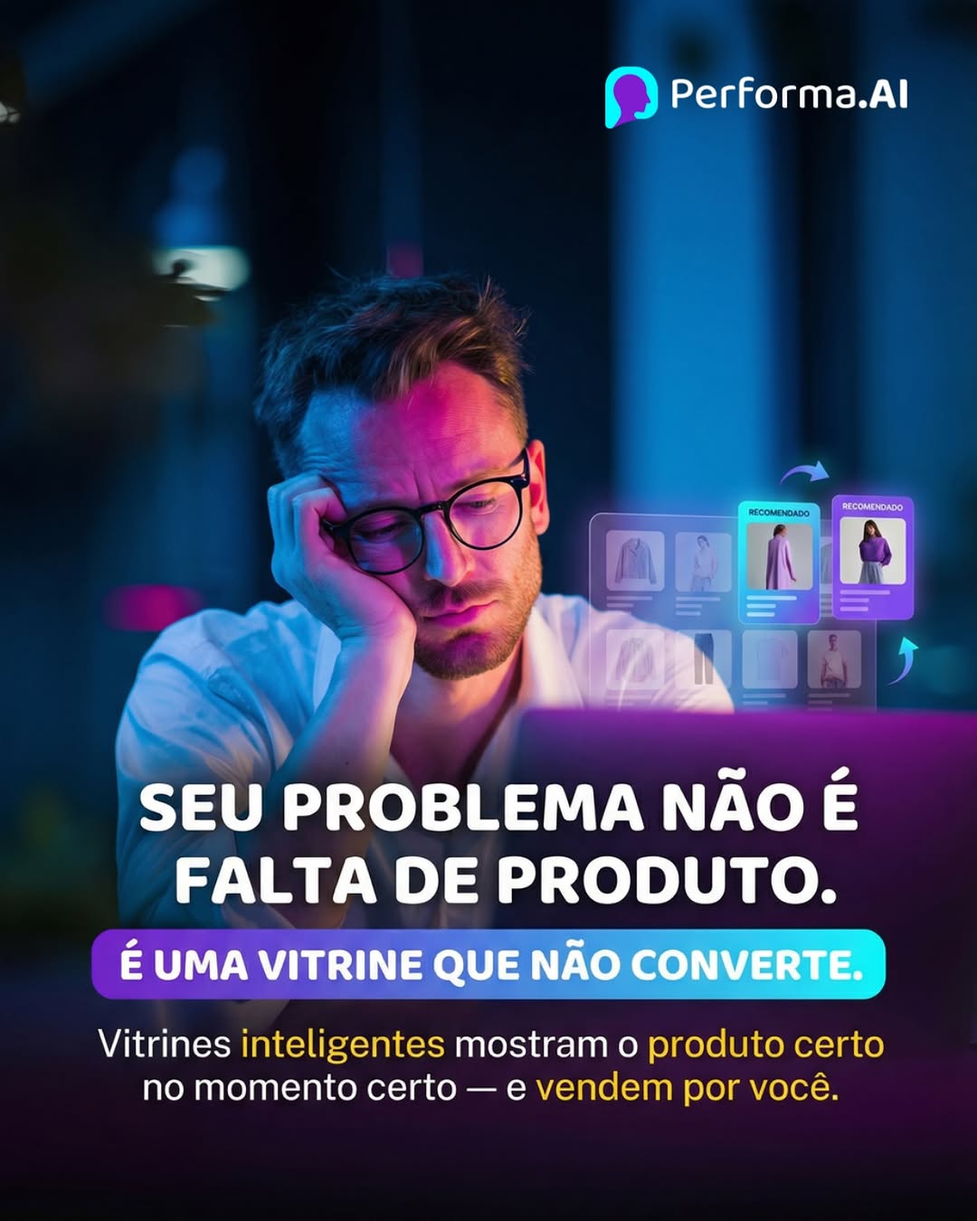 Photo by Performa.AI - Soluções para Ecommerce on January 27, 2026. May be a meme of text that says 'Performa.Al .AI DINA M ည် NECOMENDADO BECOMEMAPO 一n首向力 SEU PROBLEMA NÃO É FALTA DE PRODUTO. É UMA VITRINE QUE NÃO CONVERTE. Vitrines inteligentes mostram mostram o produto certo no momento certo vendem por você.'.