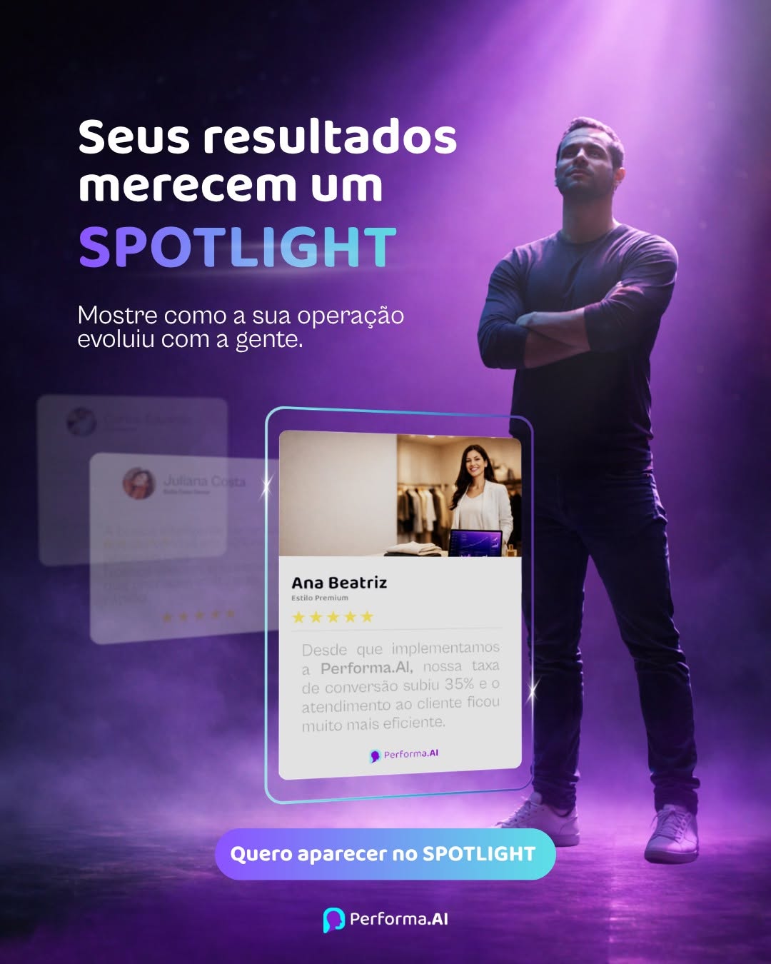 Photo by Performa.AI - Soluções para Ecommerce on March 24, 2026. May be an image of one or more people, top, screen and text that says 'Seus resultados merecem um SPOTLIGHT Mostre como a sua operação evoluiu com a gente. Junaco Ana AnaBeatriz Beatriz FstioPremium Desde que implementamos Performa.Al, nossa Taxa de conversão subiu 35% o atendimento cliente atendimentoaoclientefi ficou muito mais eficiente. Performa.Al Quero aparecer no SPOTLIGHT Performa.Al'.