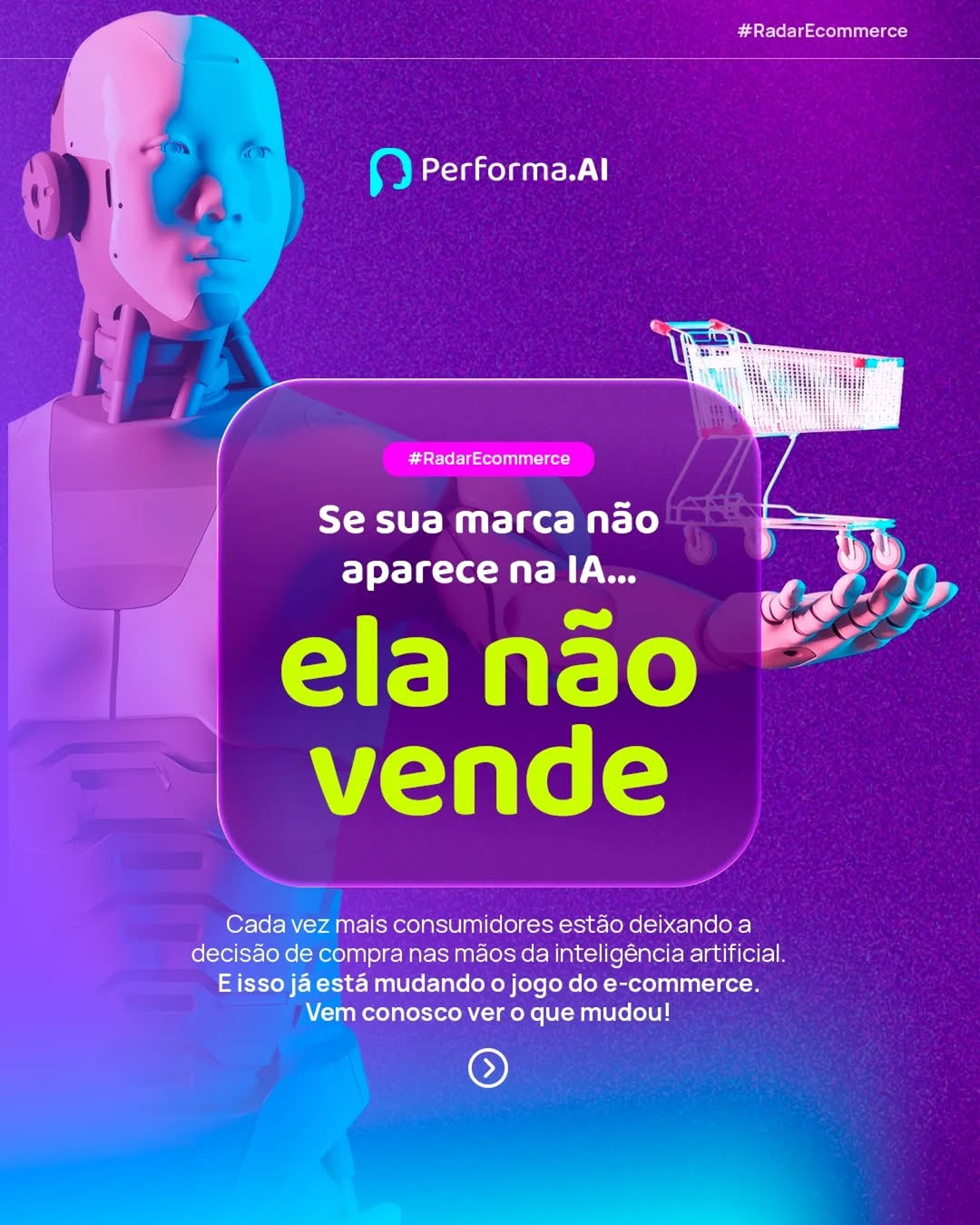 Photo by Performa.AI - Soluções para Ecommerce on March 30, 2026. May be a meme of poster, tablet and text that says '#RadarEcommerce Performa.Al 話セサす #RadarEcommerce # Se sua Marca não aparece na IA... ela não vende Cada vez mais consumidores estão deixando a decisao de compra nas mãos da inteligência artificial. E Eissojá já está mudando jogo do e-commerce. Vem conosco ver o que mudou!'.